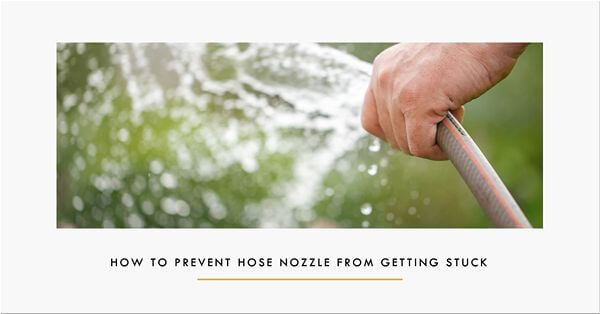 how to prevent hose nozzle from getting stuck